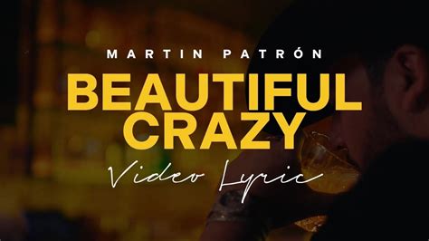 LETRA BEAUTIFUL CRAZY Martín Patrón Lyric Video YouTube