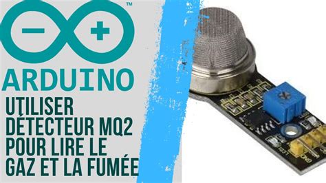 Lire Le Gaz Et La Fum E Avec Le Capteur Mq Arduino Youtube