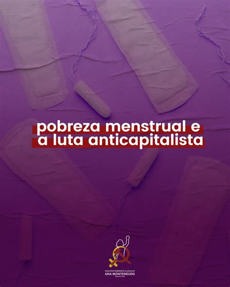 Pobreza Menstrual E A Luta Anticapitalista Coletivo Feminista