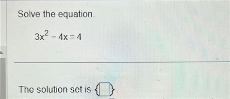 Solved Solve The Equation 3x2 4x 4the Solution Set Is