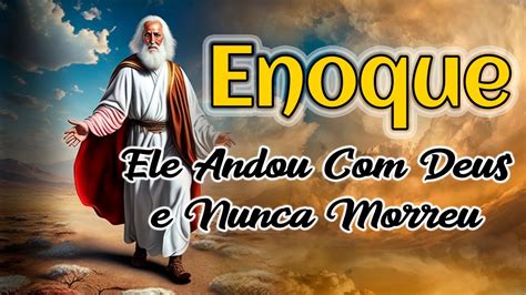 Quem Foi Enoque na Bíblia Ele Andou Deus e Nunca Morreu YouTube