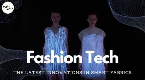 Smart Fabrics Unveiled Fashion Tech S Latest Innovations