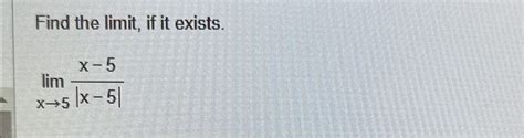 Solved Find The Limit ﻿if It Existslimx→5x 5x 5