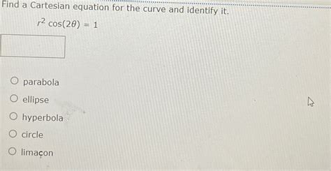 Solved Find A Cartesian Equation For The Curve And Identify