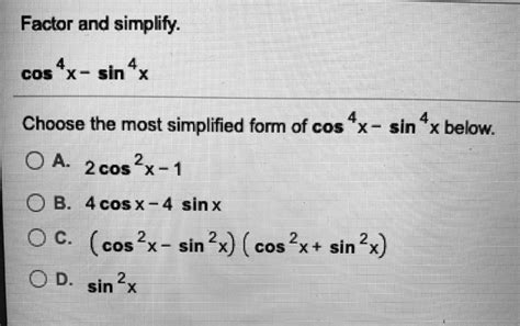 Solved Factor And Simplify Cos Xesin Choose The Most Simplified