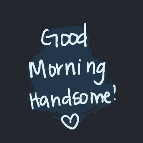 Good Morning Handsome Love  Goodmorninghandsome Goodmorning Love Discover And S Good