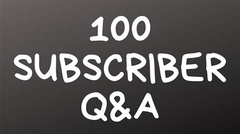 100 Subscriber Q A YouTube