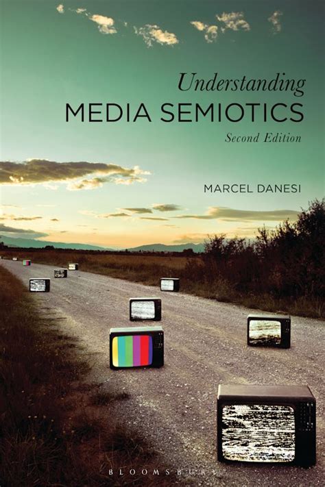 Understanding Media Semiotics: : Marcel Danesi: Bloomsbury Academic