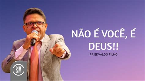 Pr Edvaldo Filho N O Voc Deus Youtube