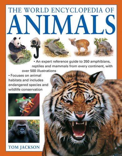 The World Encyclopedia Of Animals An Expert Reference Guide To 350