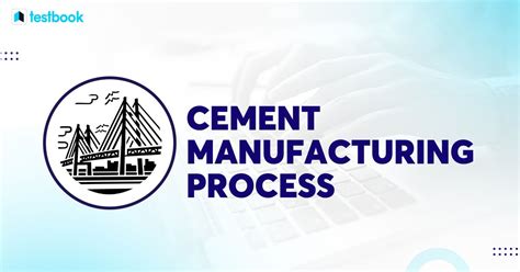 Cement Manufacturing Process: Know Extraction, Processing Types ...