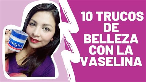 10 Trucos De Belleza Con La Vaselina ¿piel De Porcelana Modo Nilflor