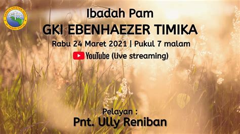 Ibadah Pam Gki Ebenhaezer Timika Rabu Maret Youtube