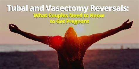 Tubal Reversals And Vasectomy Reversals What Couples Need To Know Now