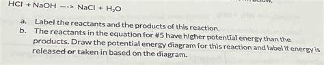 HCl NaOHto NaCl H 2O A Label The Reactants And The Products Of This