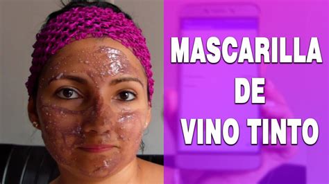 Mascarilla Anti Envejecimiento De Vino Tinto YouTube