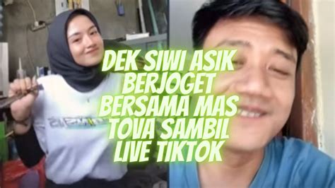 DEK SIWI ASIK BERJOGET BERSAMA MAS TOVA SAMBIL LIVE TIKTOK MAMA HIU