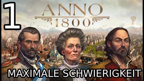 ANNO 1800 Lets Play MAXIMALE SCHWIERIGKEIT 01 YouTube