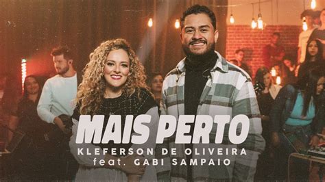 Mais Perto Kleferson De Oliveira Feat Gabi Sampaio YouTube Music