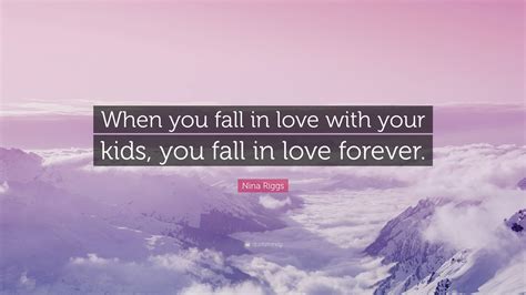 Nina Riggs Quote: “When you fall in love with your kids, you fall in