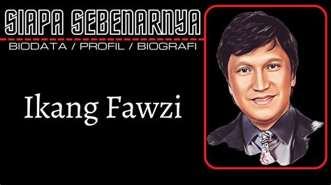 Biodata Dan Profil Ahmad Zulfikar Fawzi Ikang Fawzi Aktor Dan