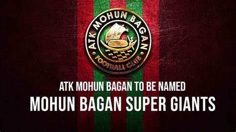 ATK Mohun Bagan Is To Be Renamed As Mohun Bagan Super Giant From June 1