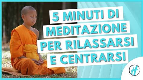 Minuti Di Meditazione Per Rilassarsi E Centrarsi Youtube