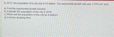 Solved In 2012 The Population Of A City Was 6 43 Million Chegg