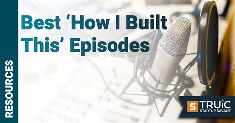 14 Best Episodes of the ‘How I Built This' Podcast | TRUiC