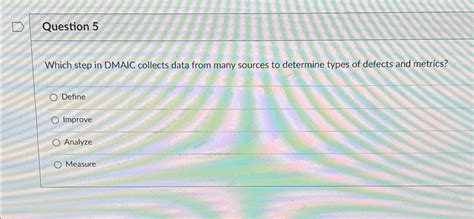 Solved Question 5which Step In Dmaic Collects Data From Many