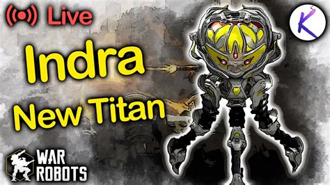 Nd Half Max Indra New Titan War Robots Gameplay Live Stream Wr Robot