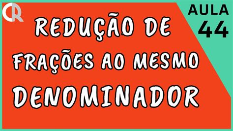 Reduzir Fra Es Ao Mesmo Denominador Ano Ensino Fundamental Ii