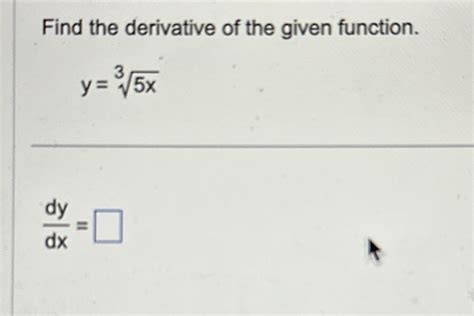 Solved Find The Derivative Of The Given Function Y 5x3dydx