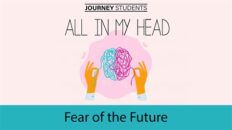 Fear of the Future - All in My Head - Journey Students