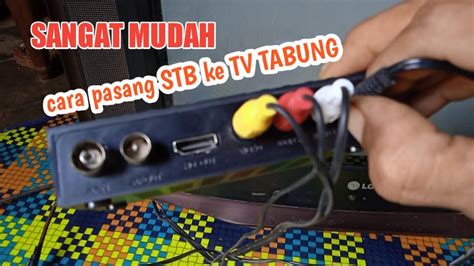 Cara Pasang Set Top Box Ke Tv Tabung Setting STB YouTube