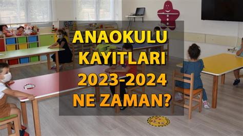 Anaokulu Kayıtları Ne Zaman Başlıyor 2023 2024 Anaokulu Kayıtları Kaç