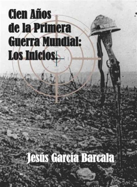 Leer Cien Años De La Primera Guerra Mundial Los Inicios De Jesús