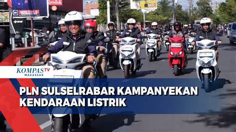 Pln Sulselrabar Kampanyekan Kendaraan Listrik Kompas Tv Vidio