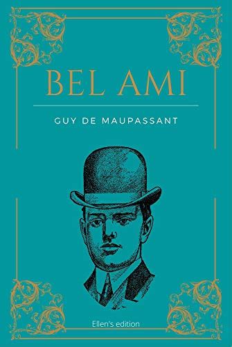 Bel Ami De Guy De Maupassant Texte Intégral 1885 Roman Original