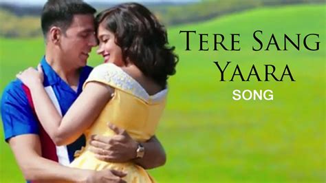 Tere Sang Yaara Song Rustom Akshay Kumar Ileana D Cruz Out Now