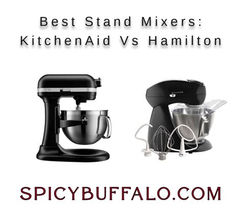 Best Stand Mixers KitchenAid Vs Hamilton Spicy Buffalo