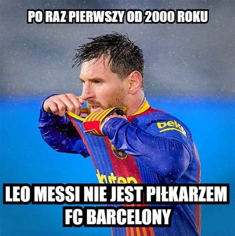 Najlepsze Memy O Bezrobotnym Leo Messim Argenty Skiego Gwiazdora Fc