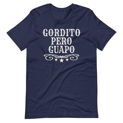 Gordito Pero Guapo 4xl 5xl T Shirt House Of Locos