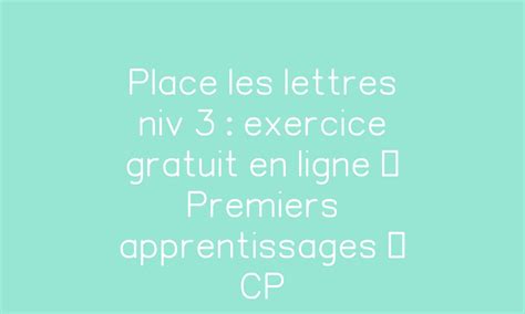 Place Les Lettres Niv 3 Exercice Gratuit En Ligne Premiers