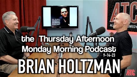 Thursday Afternoon Monday Morning Podcast 9 14 23 W Brian Holtzman Bill Burr Youtube