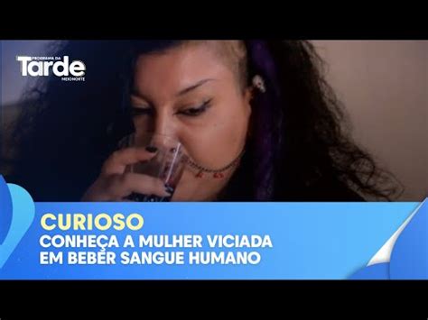 Conheça a mulher viciada em beber sangue humano YouTube