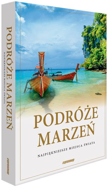 Podróże marzeń Najpiękniejsze miejsca świata Album Opracowanie