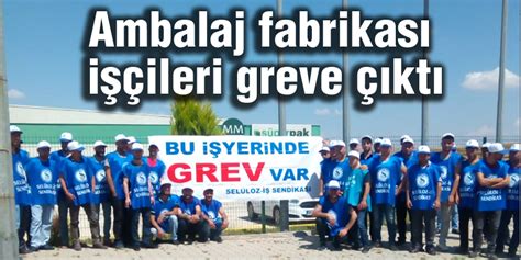 Ambalaj fabrikası işçileri greve çıktı Gaziantep Son Dakika Haberleri