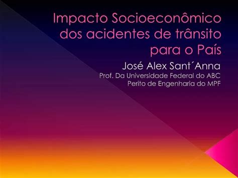 Ppt Impacto Socioecon Mico Dos Acidentes De Tr Nsito Para O Pa S