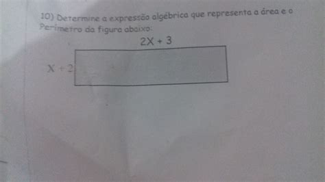 10 Determine A Expressão Algébrica Que Representa A área E O Perímetro